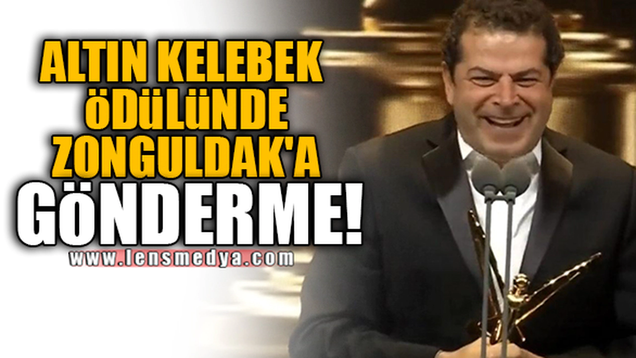 ALTIN KELEBEK ÖDÜLÜNDE ZONGULDAK'A GÖNDERME!