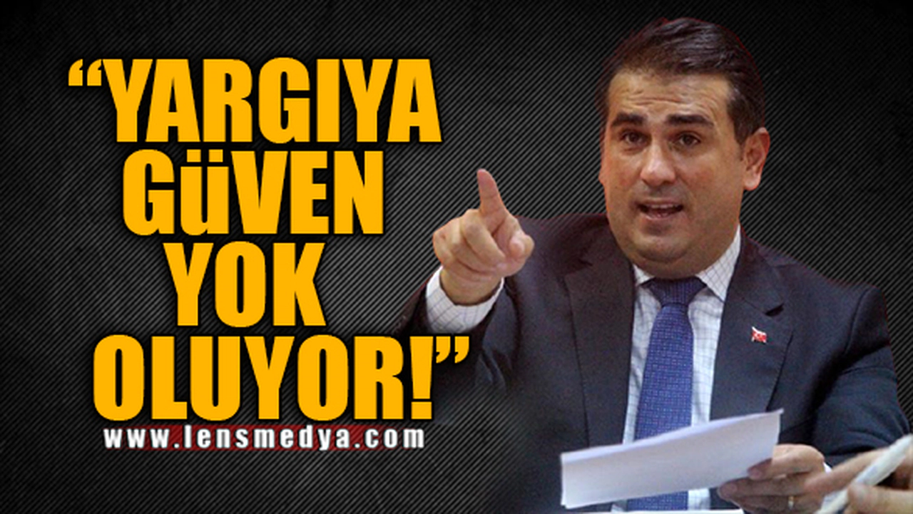 "YARGIYA GÜVEN YOK OLUYOR!"