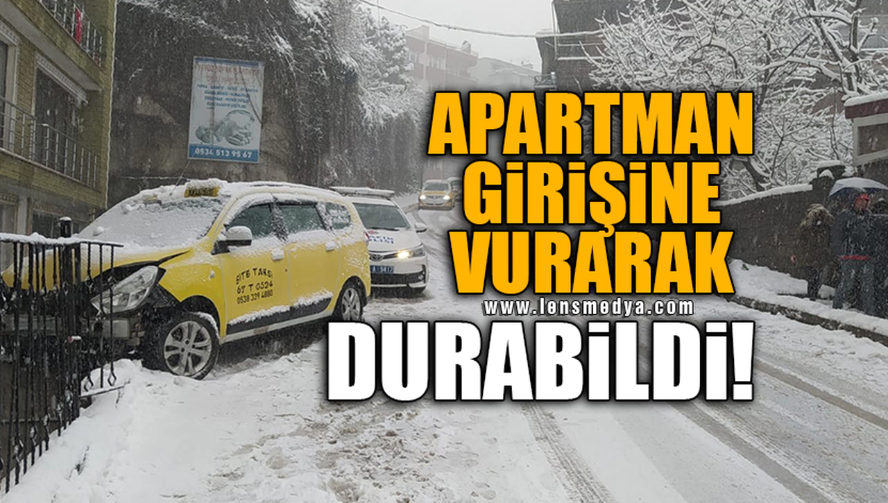 APARTMAN GİRİŞİNE VURARAK DURABİLDİ!