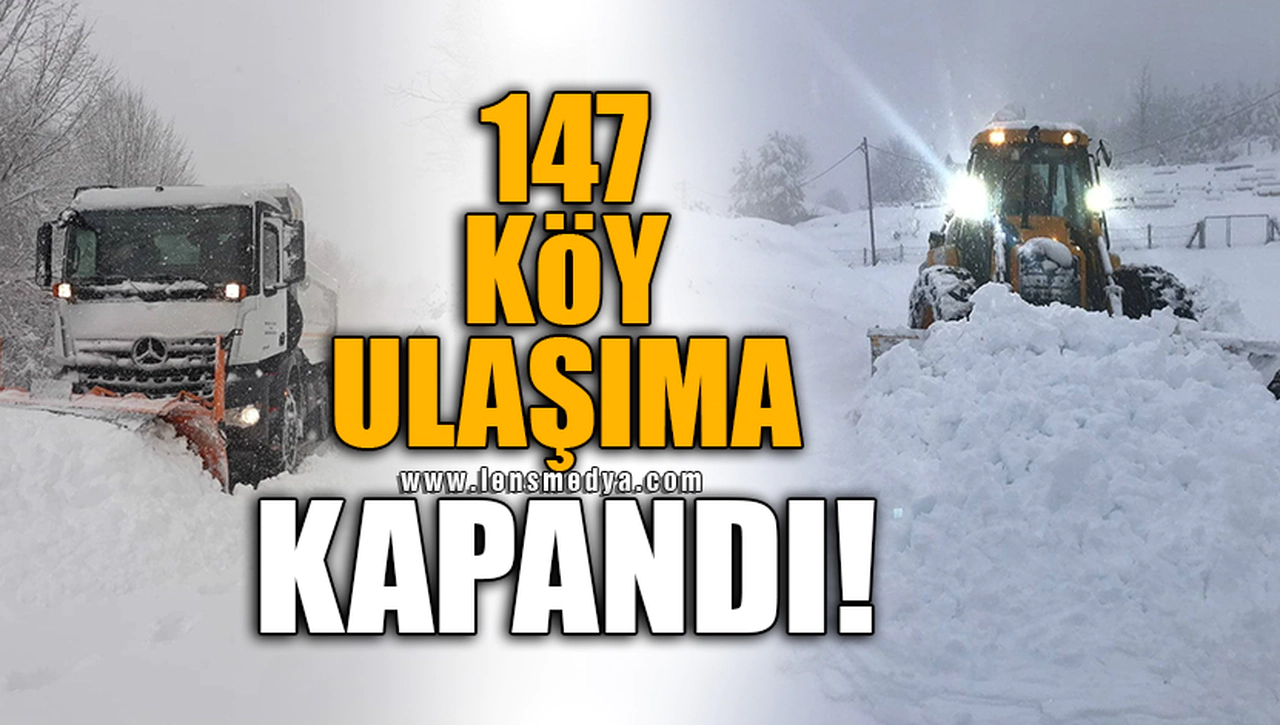 147 KÖY ULAŞIMA KAPANDI!