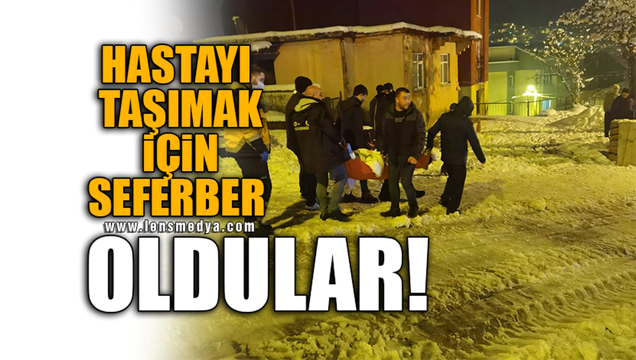 HASTAYI TAŞIMAK İÇİN SEFERBER OLDULAR!
