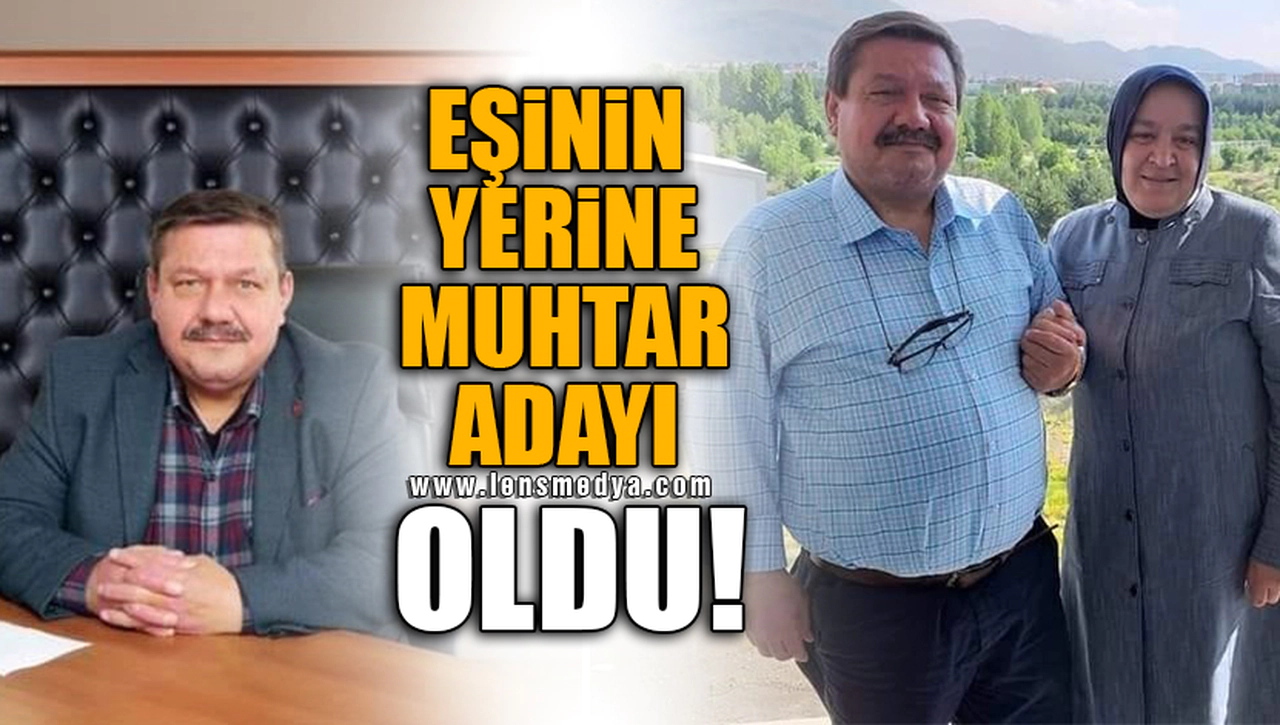 EŞİNİN YERİNE MUHTAR ADAYI OLDU!