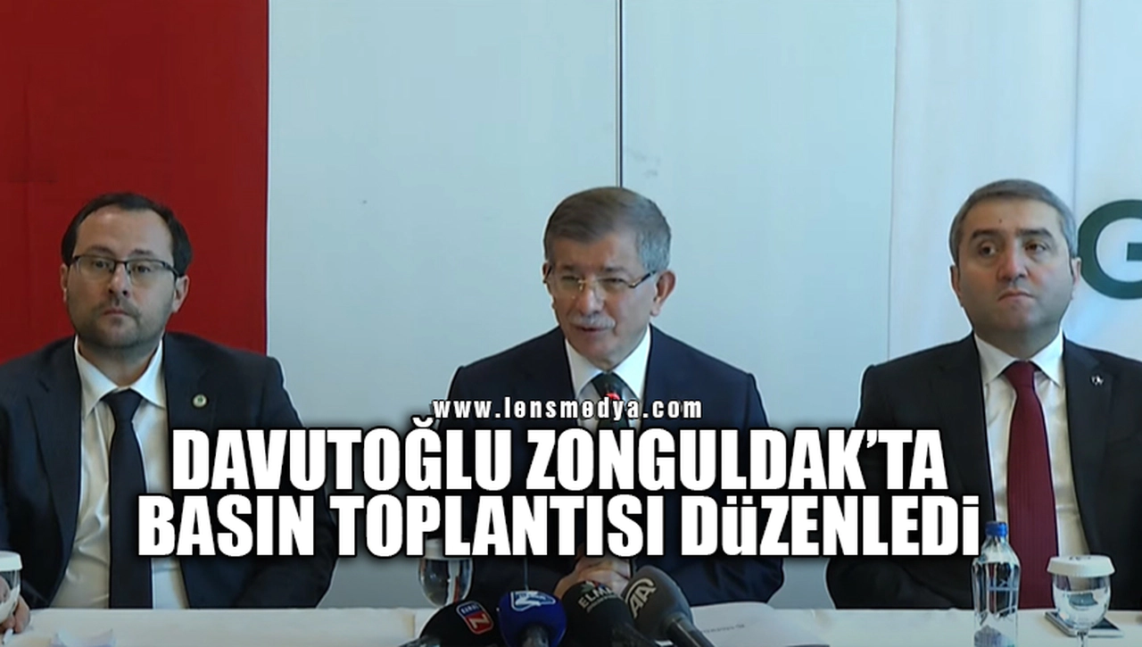 DAVUTOĞLU ZONGULDAK'TA BASIN TOPLANTISI DÜZENLEDİ