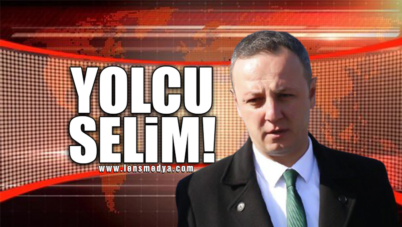 YOLCU SELİM!