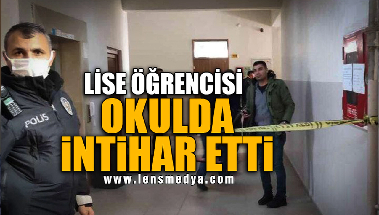 LİSE ÖĞRENCİSİ OKULDA İNTİHAR ETTİ