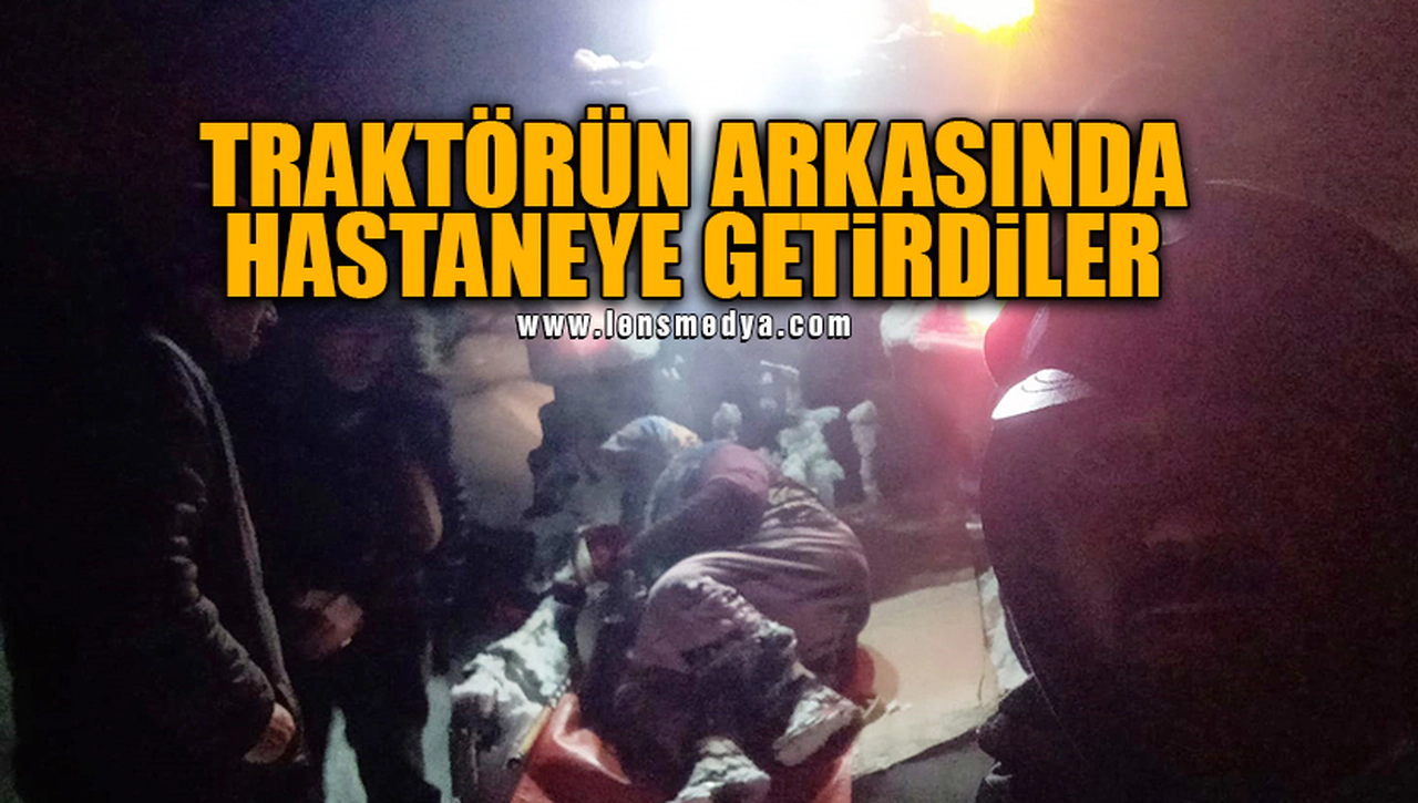 TRAKTÖRÜN ARKASINDA HASTANEYE GETİRDİLER!