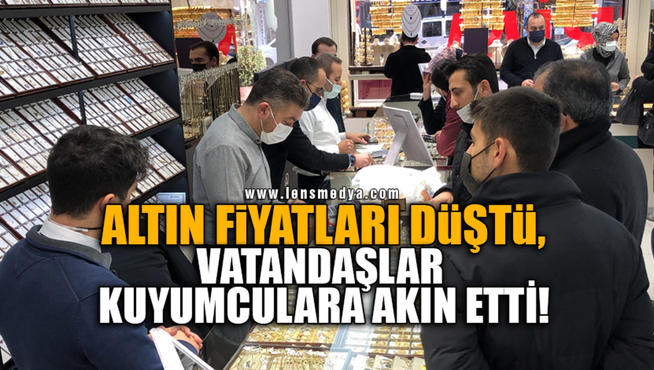 ALTIN FİYATLARI DÜŞTÜ,VATANDAŞLAR KUYUMCULARA AKIN ETTİ!