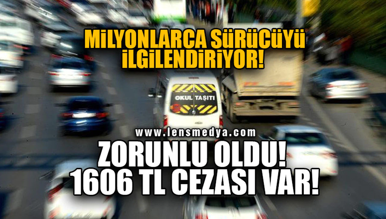 ZORUNLU OLDU! 1606 TL CEZASI VAR!