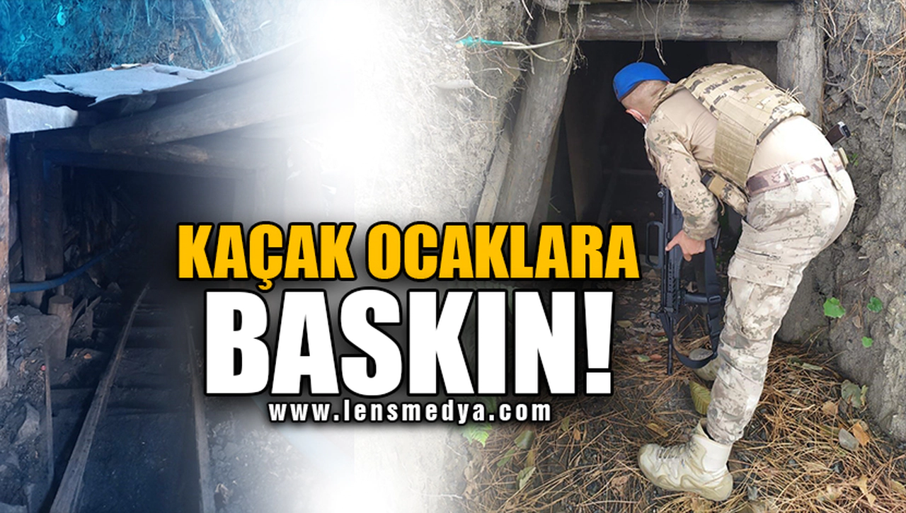 KAÇAK OCAKLARA BASKIN!