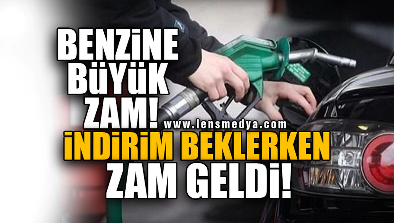 BENZİNE BÜYÜK ZAM!