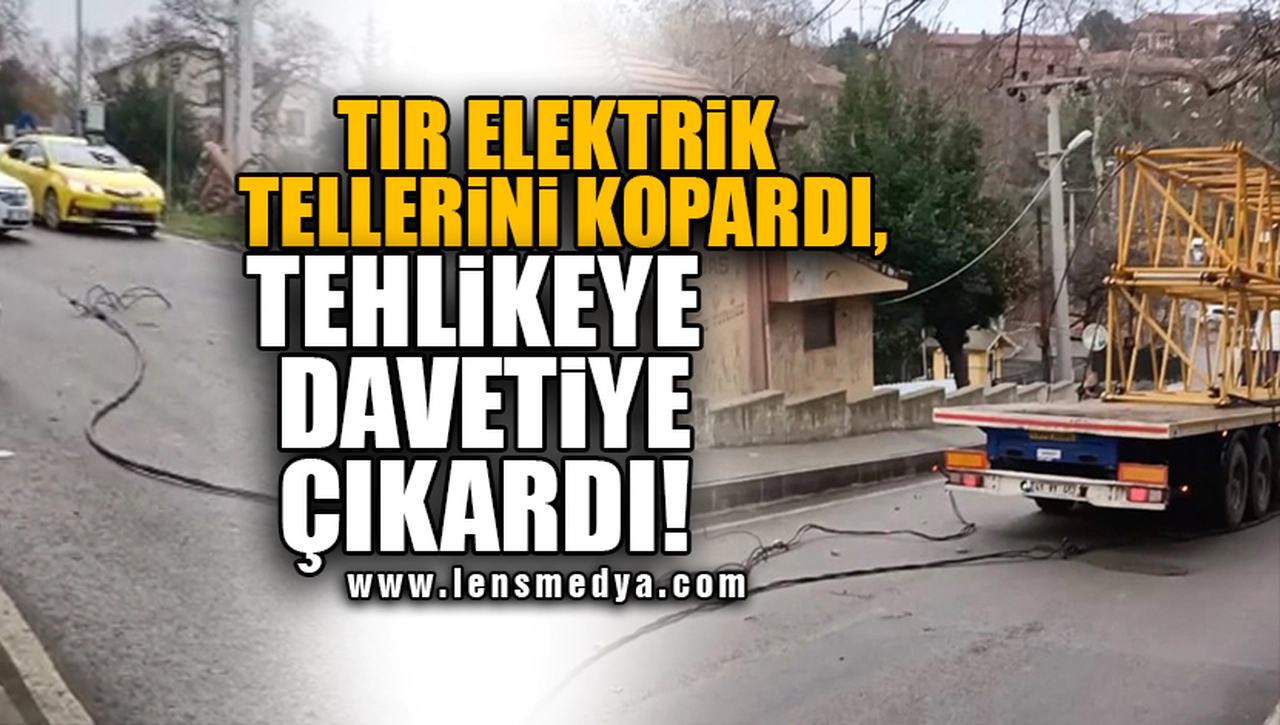 TIR ELEKTRİK TELLERİNİ KOPARDI,TEHLİKEYE DAVETİYE ÇIKARDI!