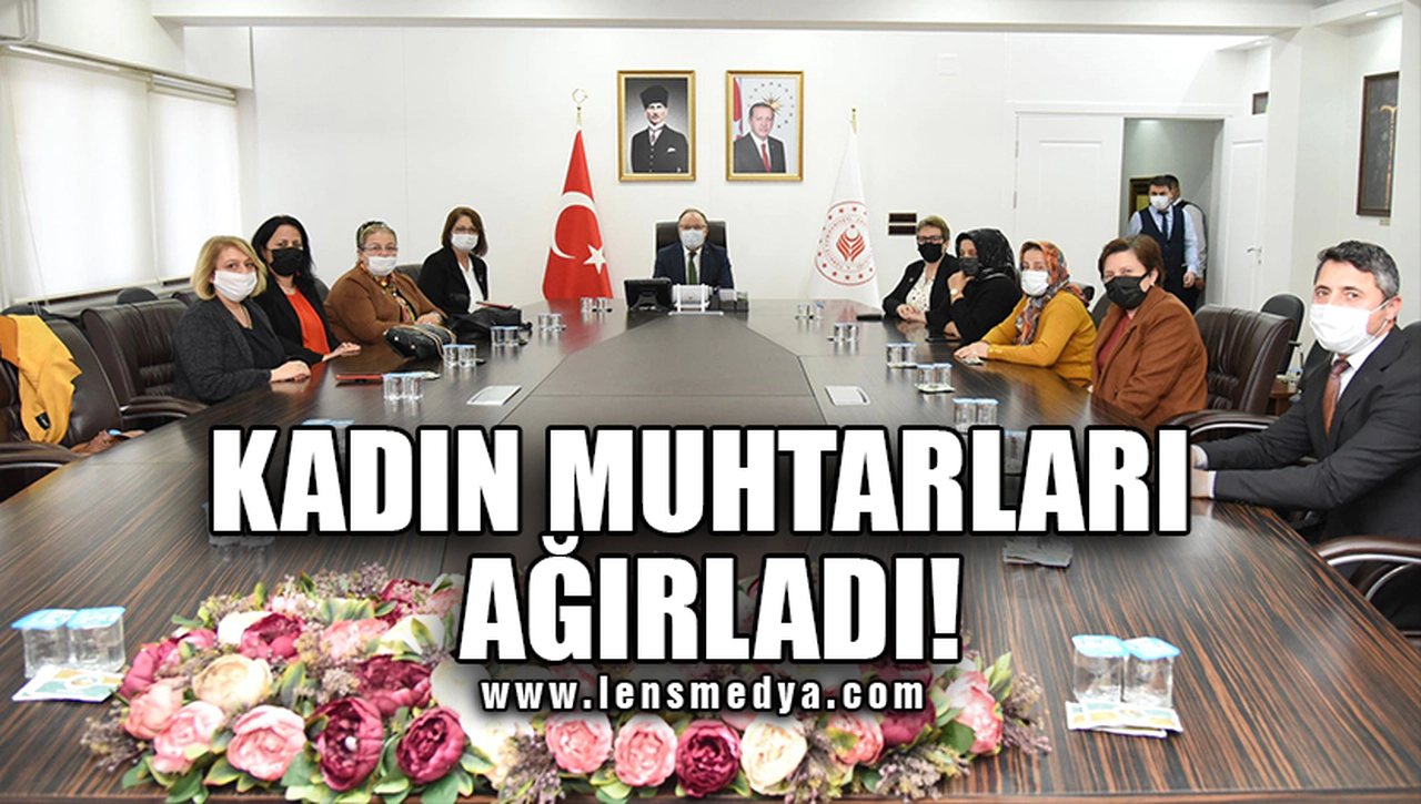 KADIN MUHTARLARI AĞIRLADI!