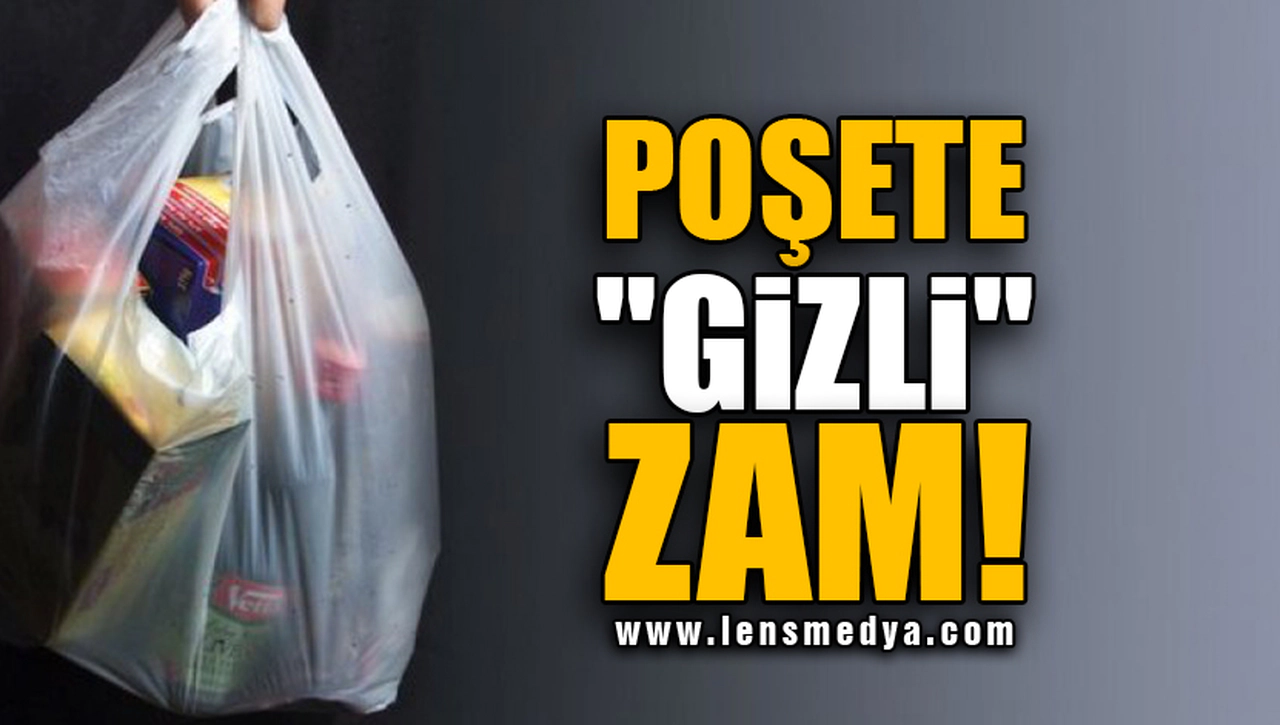 POŞETE "GİZLİ" ZAM!