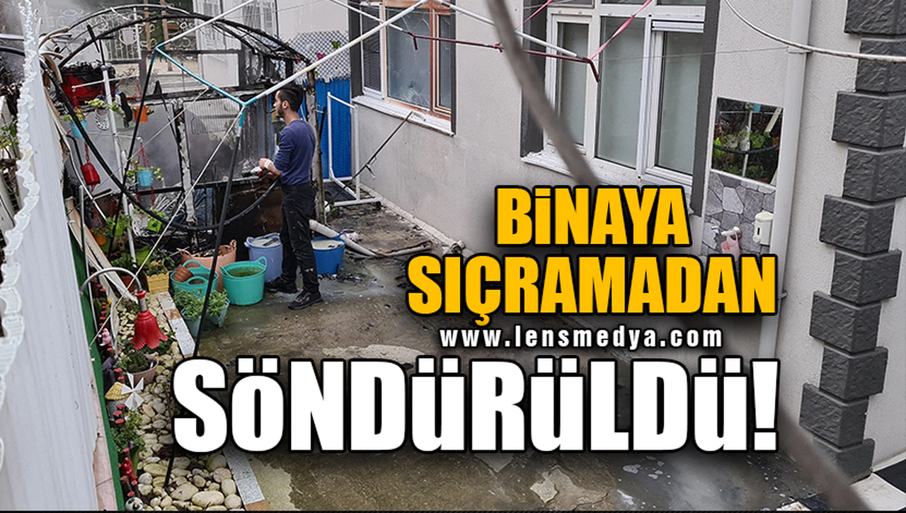 BİNAYA SIÇRAMADAN SÖNDÜRÜLDÜ!