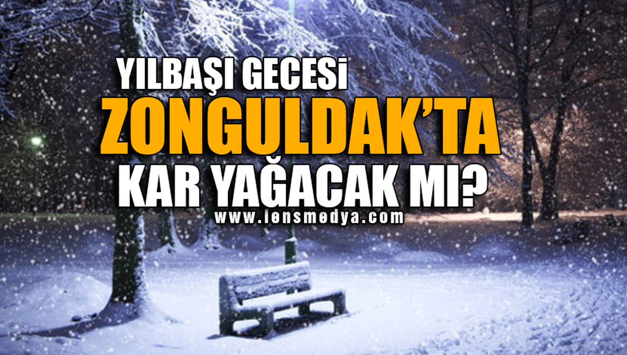 YILBAŞINDA ZONGULDAK'TA KAR YAĞACAK MI?