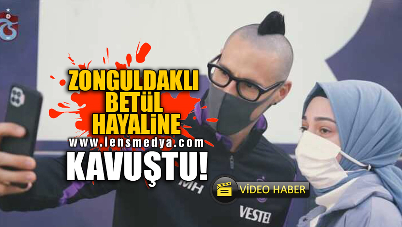 ZONGULDAKLI BETÜL HAYALİNE KAVUŞTU!