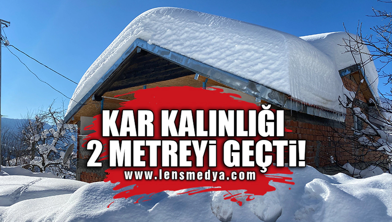 KAR KALINLIĞI 2 METREYİ GEÇTİ!