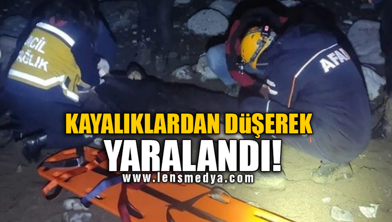 KAYALIKLARDAN DÜŞEREK YARALANDI!