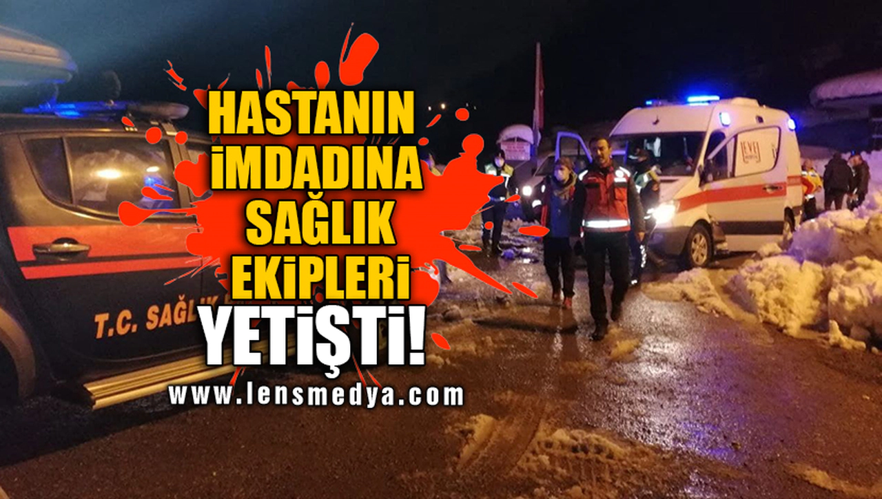 HASTANIN İMDADINA SAĞLIK EKİPLERİ YETİŞTİ!