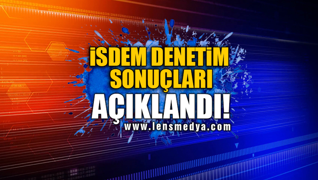İSDEM DENETİM SONUÇLARI AÇIKLANDI!