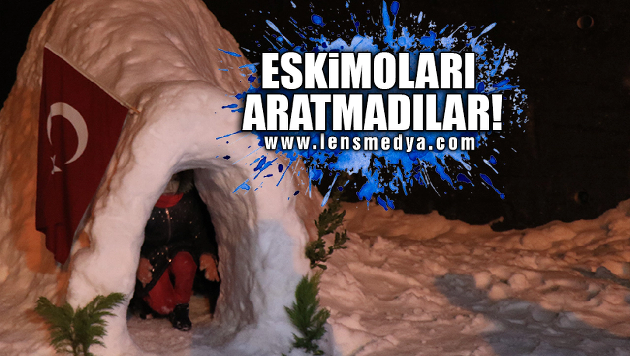 ESKİMOLARI ARATMADILAR!