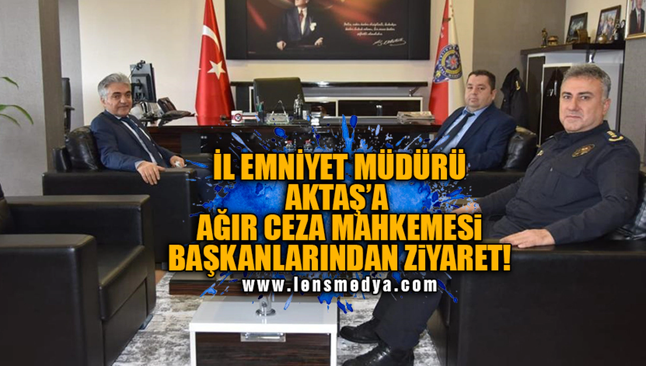 İL EMNİYET MÜDÜRÜNE AĞIR CEZA MAHKEMESİ BAŞKANLARINDAN ZİYARET!