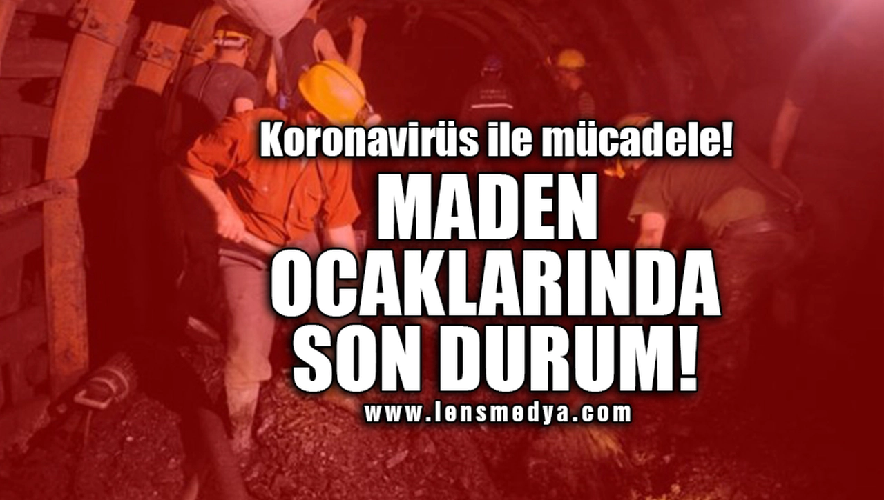 MADEN OCAKLARINDA SON DURUM!