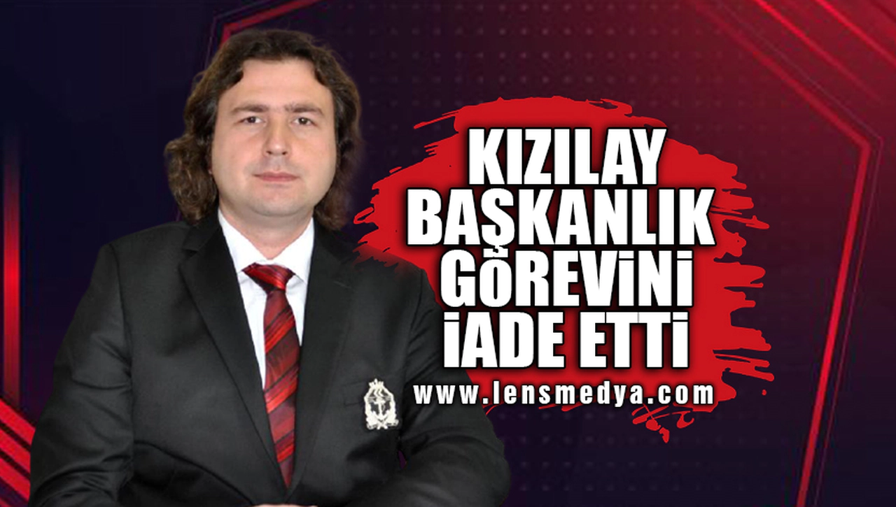 KIZILAY BAŞKANLIK GÖREVİNİ İADE ETTİ!
