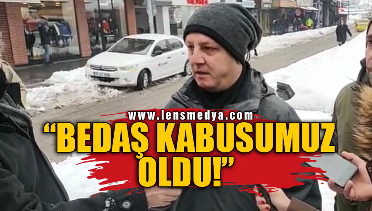 "BEDAŞ KABUSUMUZ OLDU!"