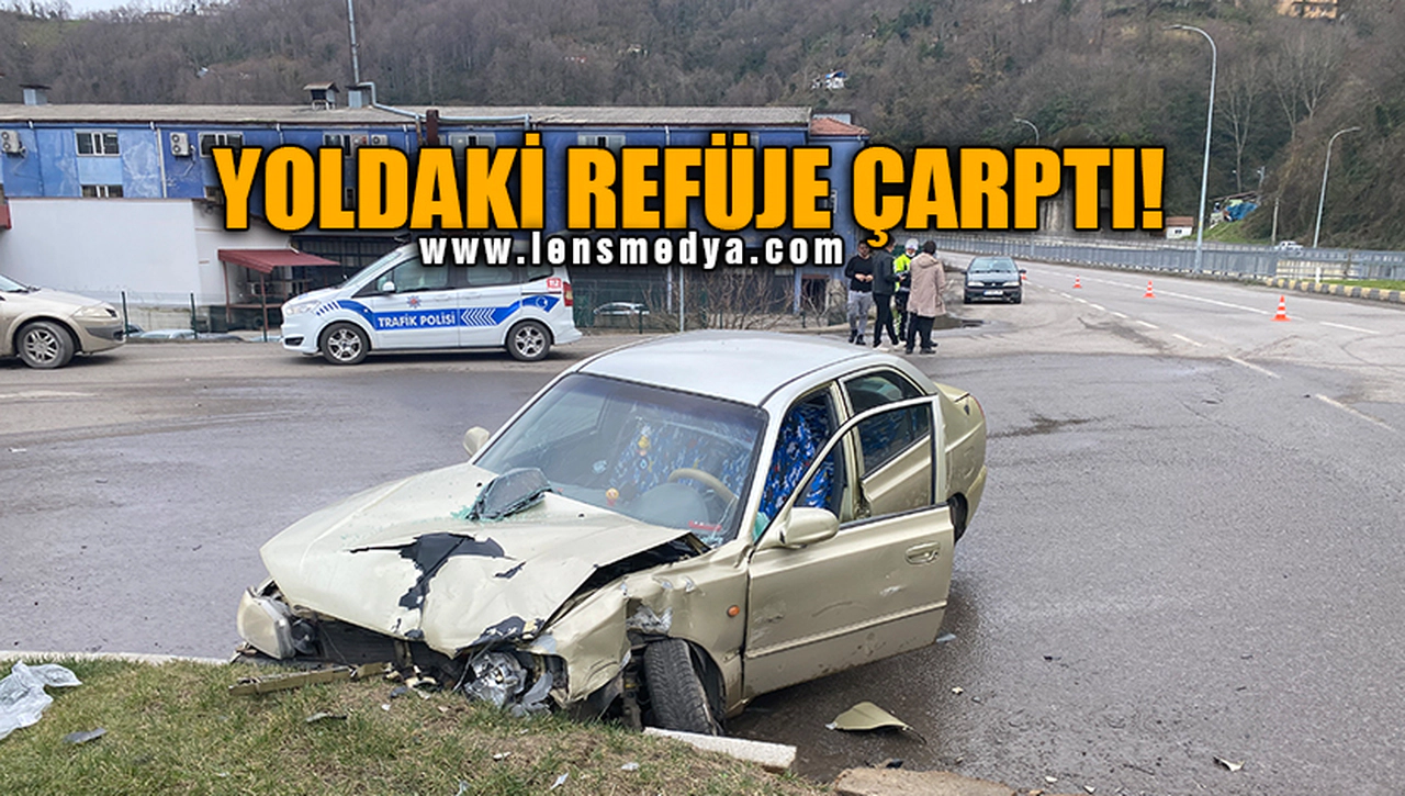 YOLDAKİ REFÜJE ÇARPARAK DURABİLDİ!