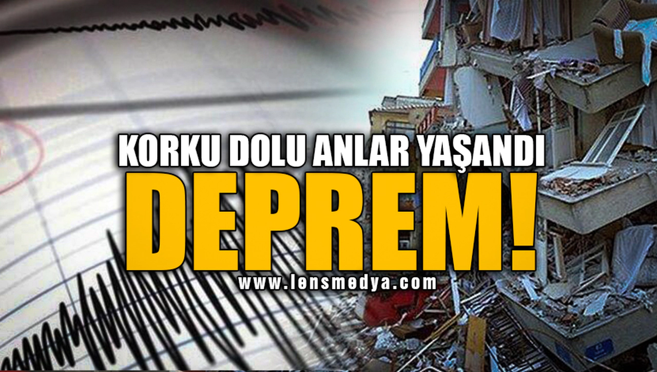 DEPREM! KORKU DOLU ANLAR YAŞANDI!