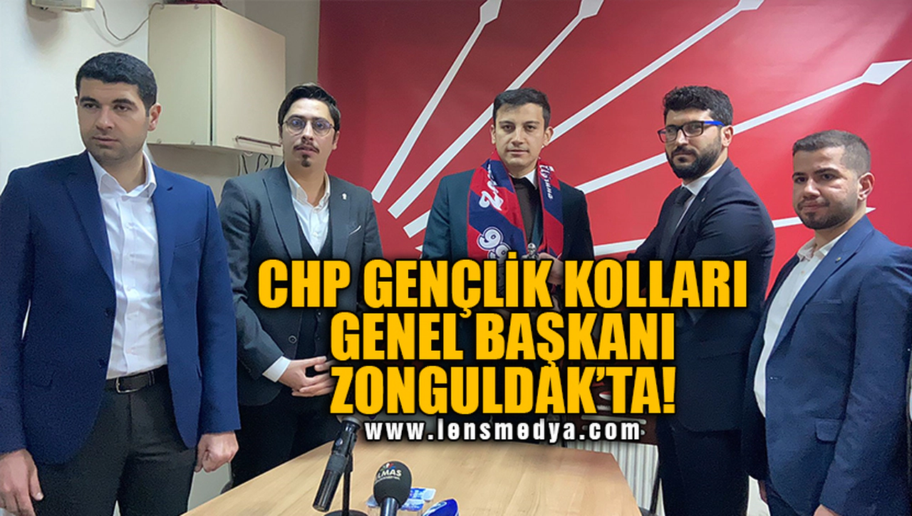 CHP GENÇLİK KOLLARI GENEL BAŞKANI ZONGULDAK'TA!