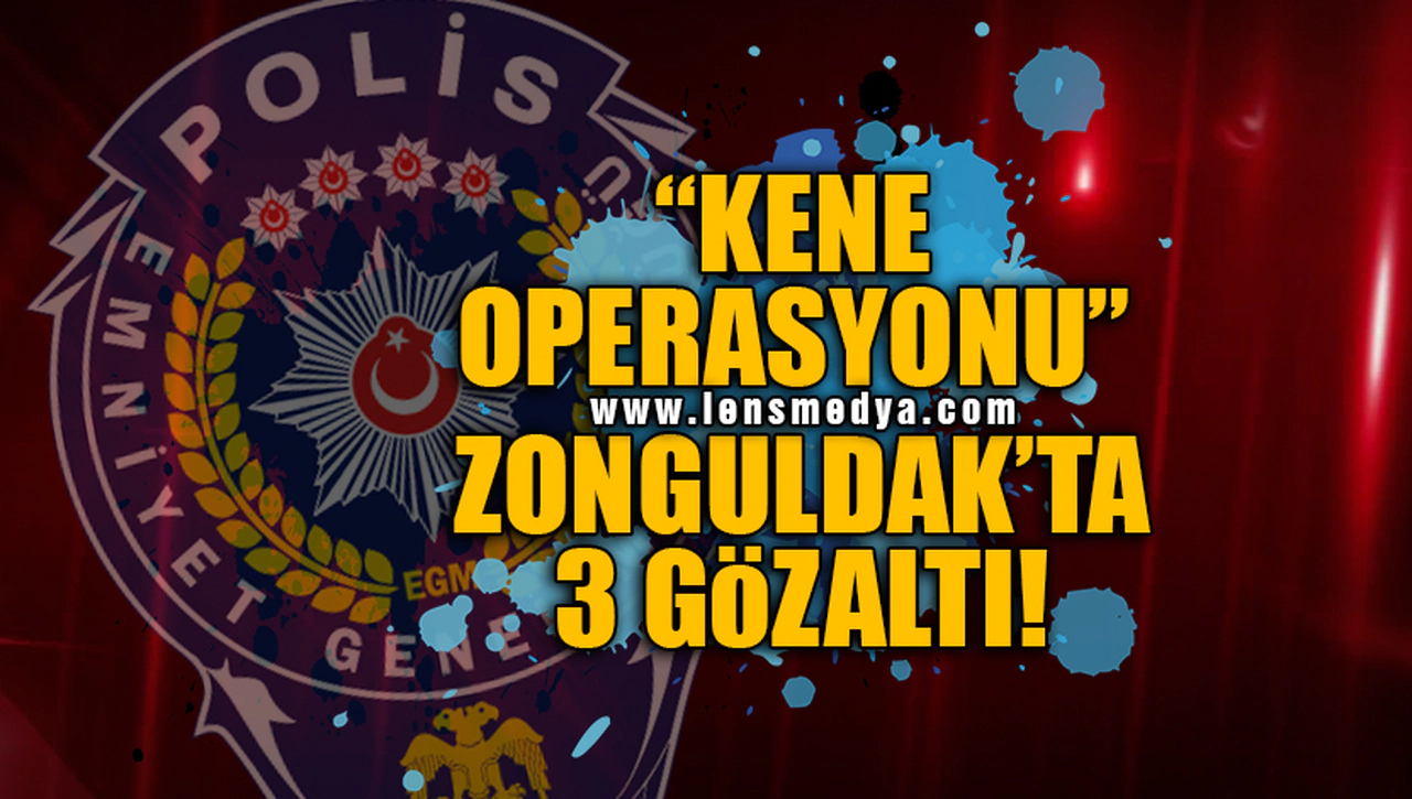 ZONGULDAK'TA "KENE OPERASYONU"