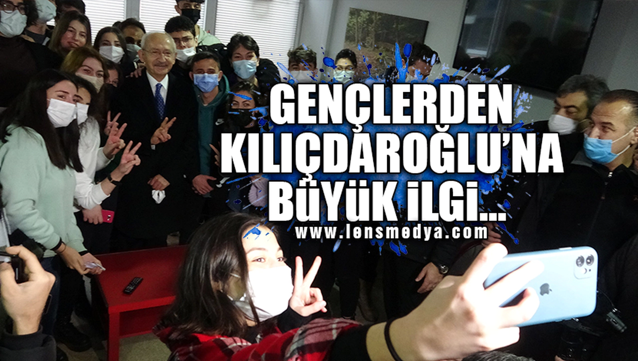KILIÇDAROĞLU GENÇLERLE BULUŞTU!