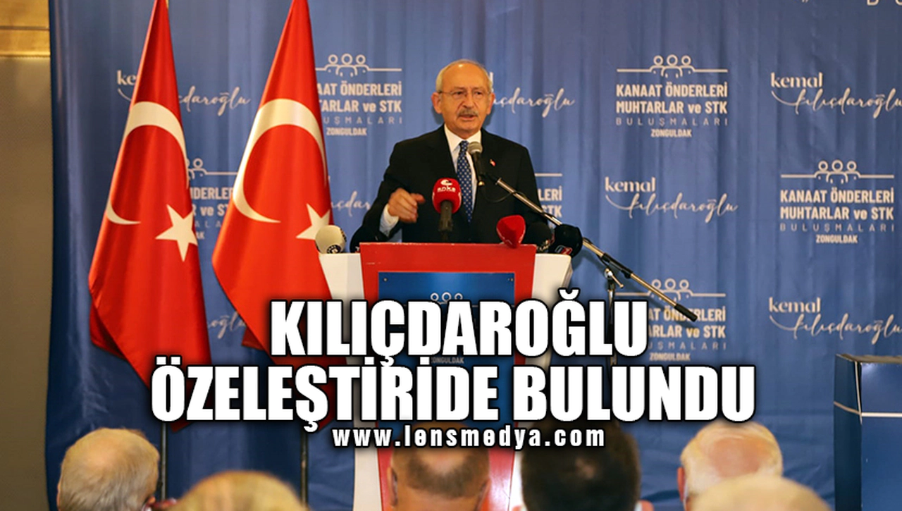 KILIÇDAROĞLU ÖZELEŞTİRİDE BULUNDU!