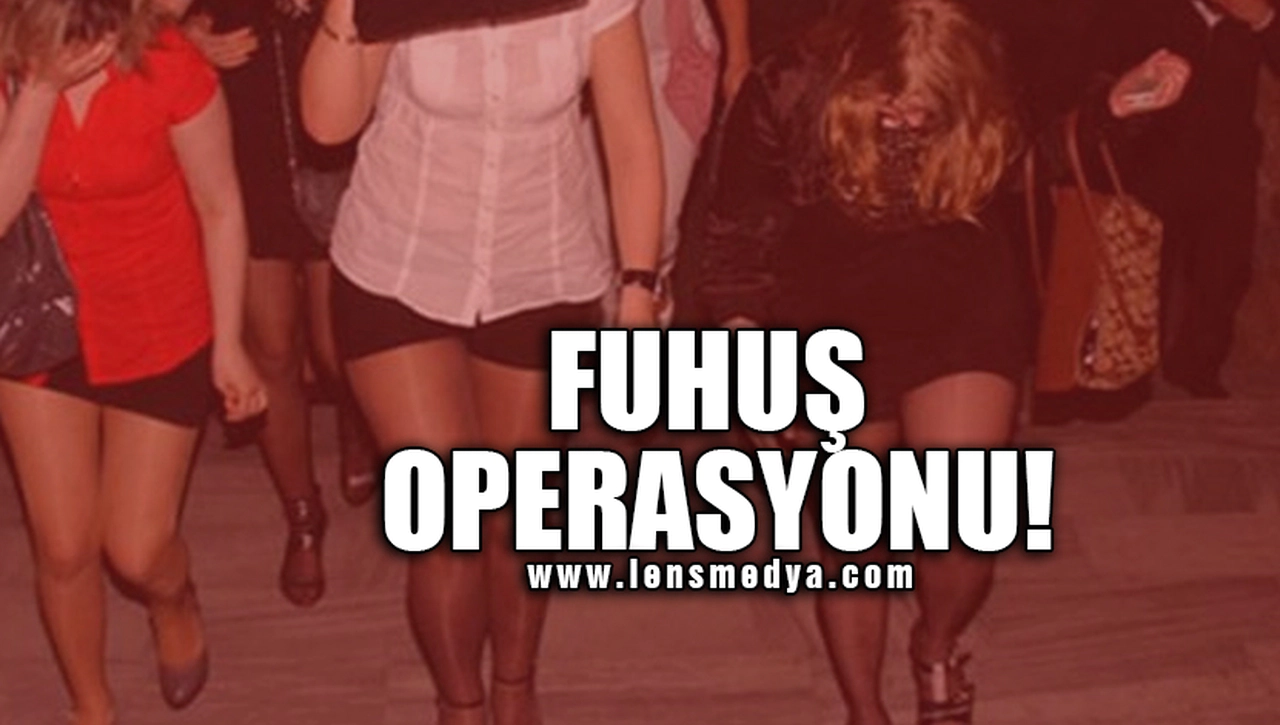 FUHUŞ OPERASYONU!