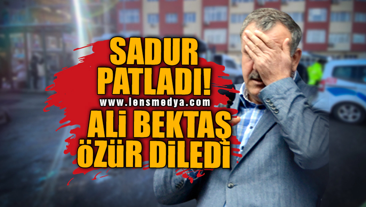 SADUR PATLADI... ALİ BEKTAŞ ÖZÜR DİLEDİ!