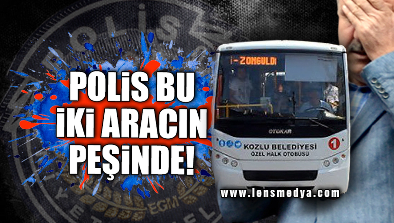 POLİS BU İKİ ARACIN PEŞİNDE!