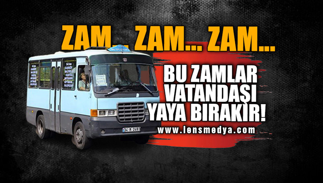 BU ZAMLAR VATANDAŞI YAYA BIRAKIR!