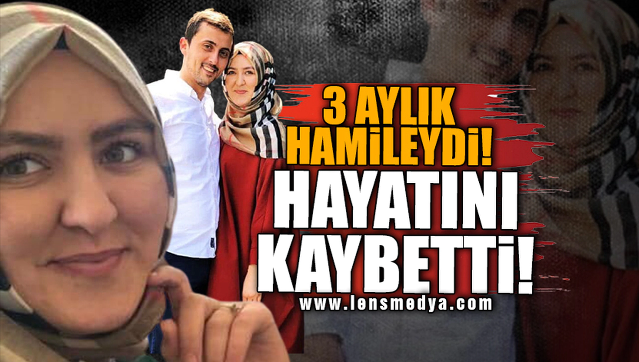 3 AYLIK HAMİLEYDİ... HAYATINI KAYBETTİ!