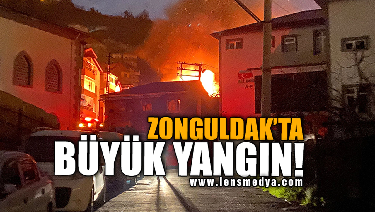 ZONGULDAK'TA BÜYÜK YANGIN!