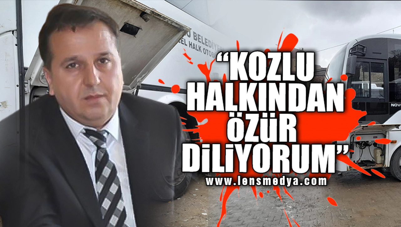 "KOZLU HALKINDAN ÖZÜR DİLİYORUM"