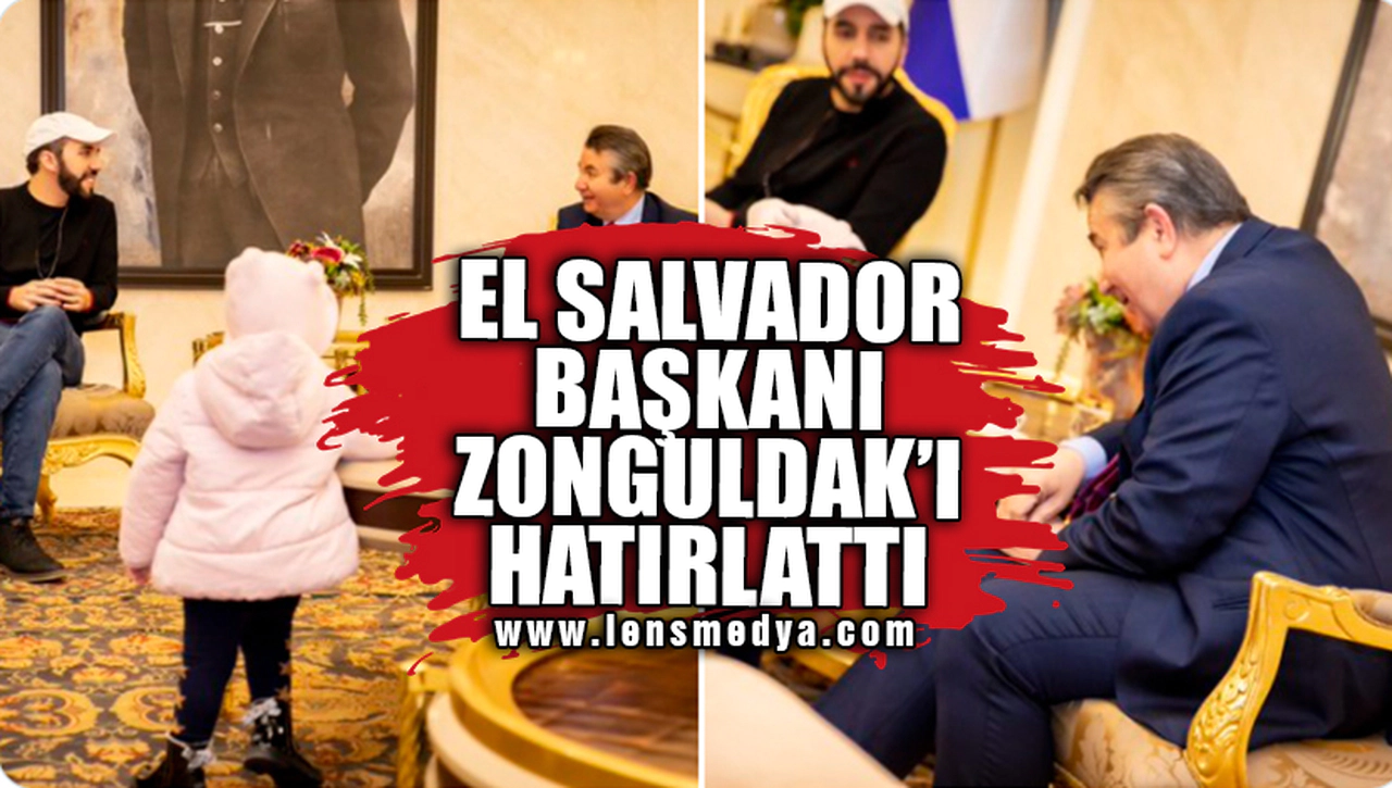 EL SALVADOR DEVLET BAŞKANI ZONGULDAK'I HATIRLATTI!