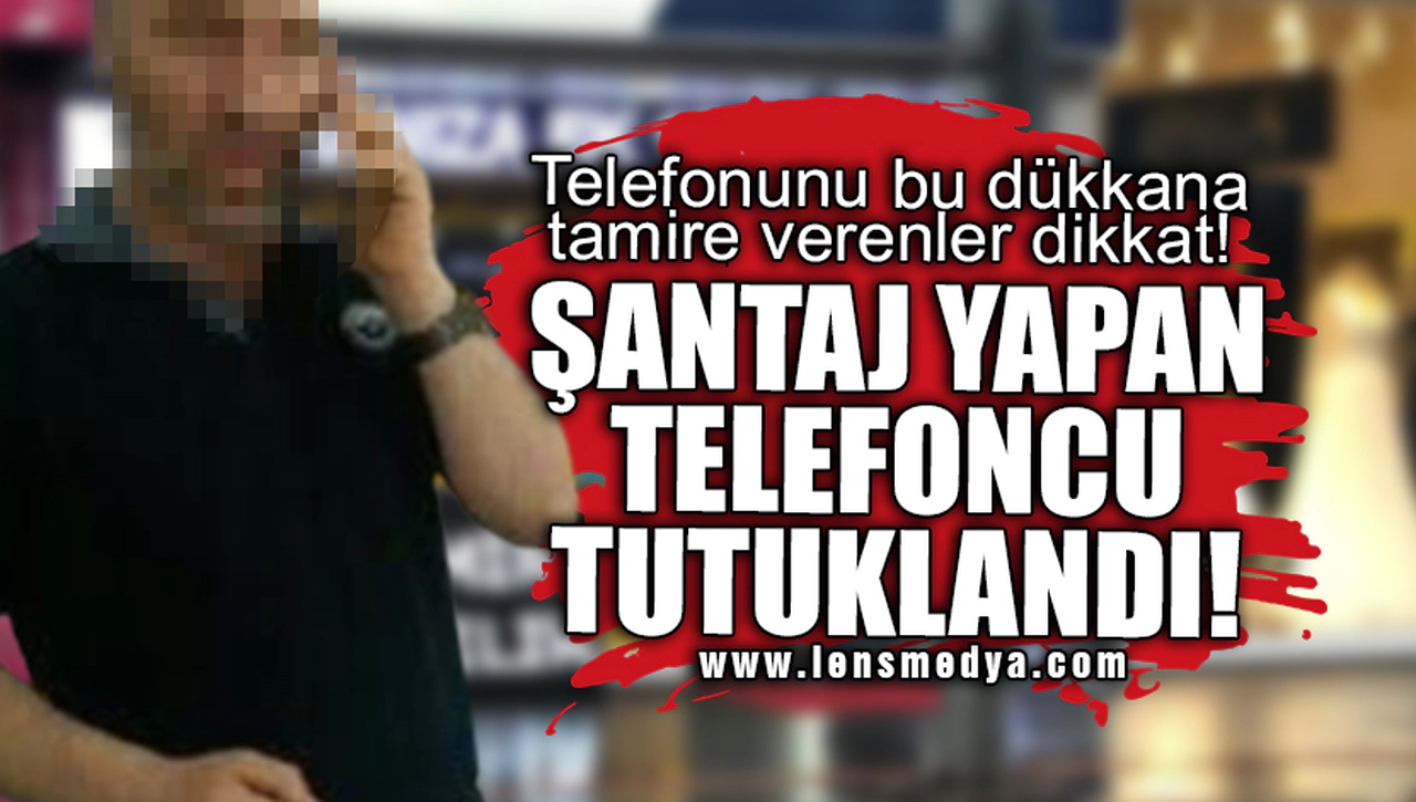 ŞANTAJ YAPTIĞI İDDİA EDİLEN TELEFONCU TUTUKLANDI!