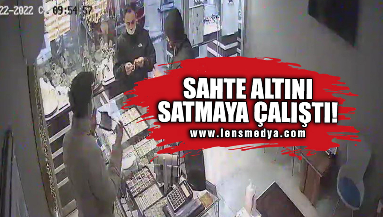SAHTE ALTINI SATMAYA ÇALIŞTI!