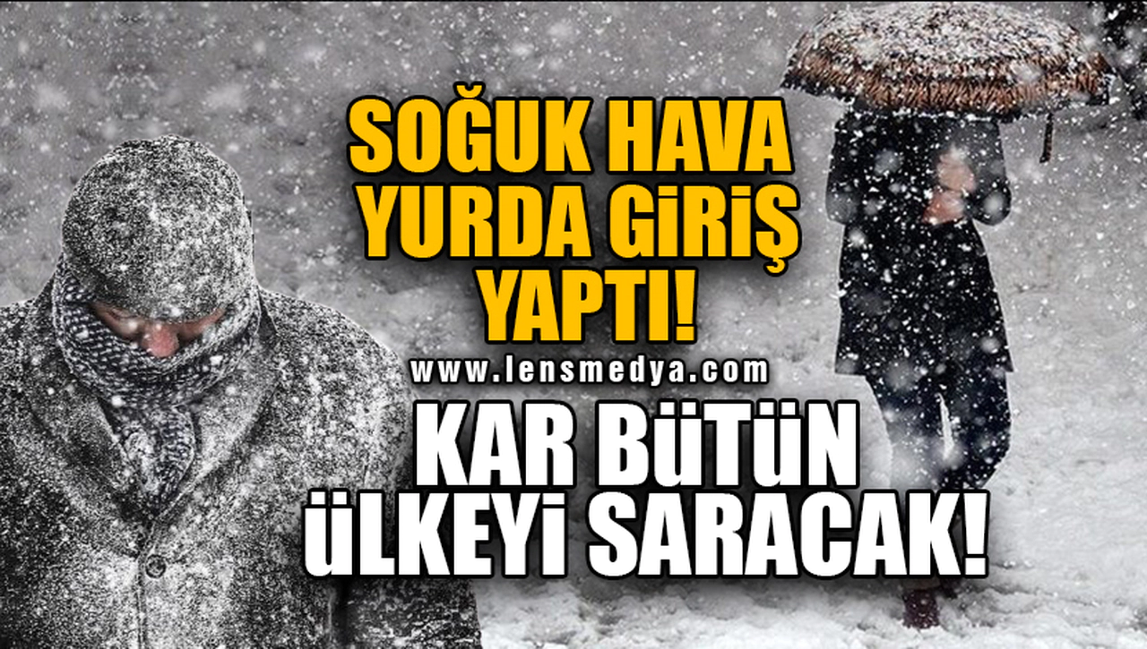SOĞUK HAVA YURDA GİRİŞ YAPTI! KAR BÜTÜN ÜLKEYİ SARACAK!
