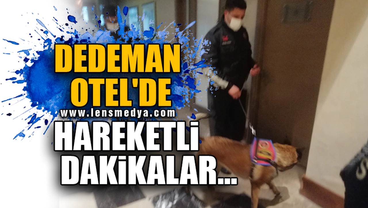DEDEMAN OTEL'DE HAREKETLİ DAKİKALAR...