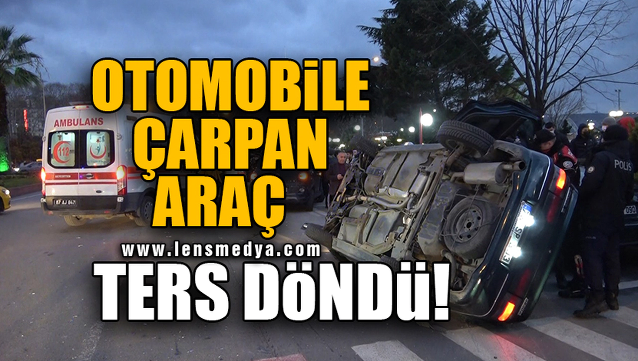 OTOMOBİLE ÇARPAN ARAÇ TERS DÖNDÜ!