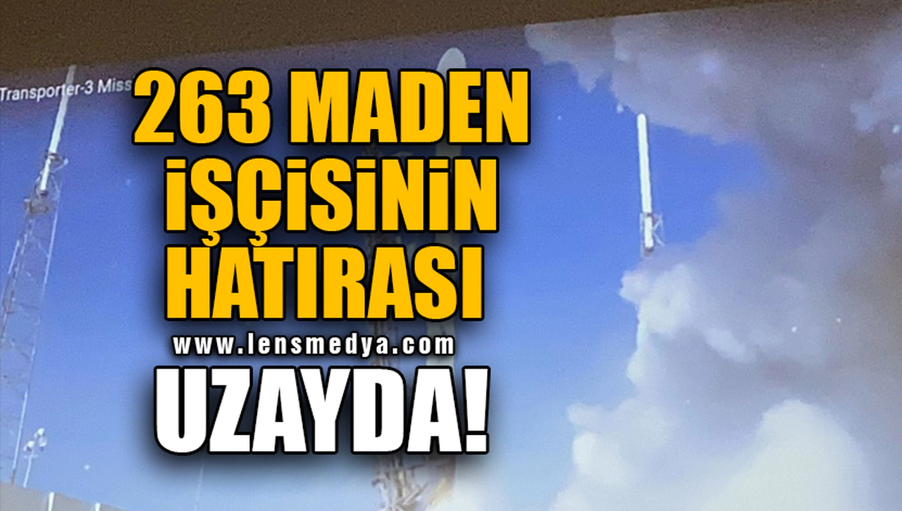 263 MADEN İŞÇİSİNİN HATIRASI UZAYDA!