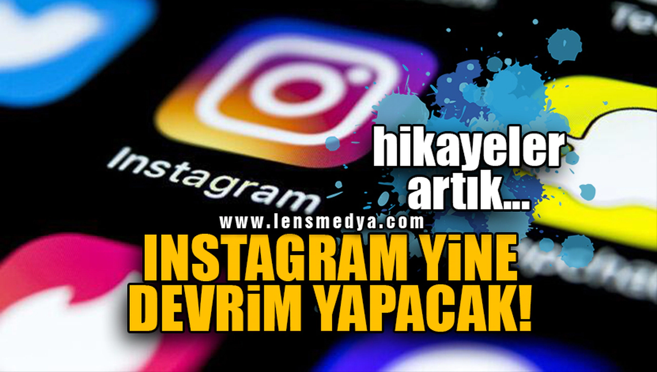 INSTAGRAM YİNE DEVRİM YAPACAK! HİKAYELER ARTIK...